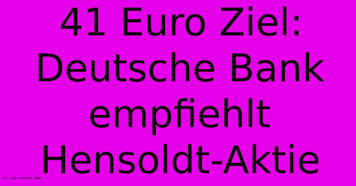 41 Euro Ziel: Deutsche Bank Empfiehlt Hensoldt-Aktie