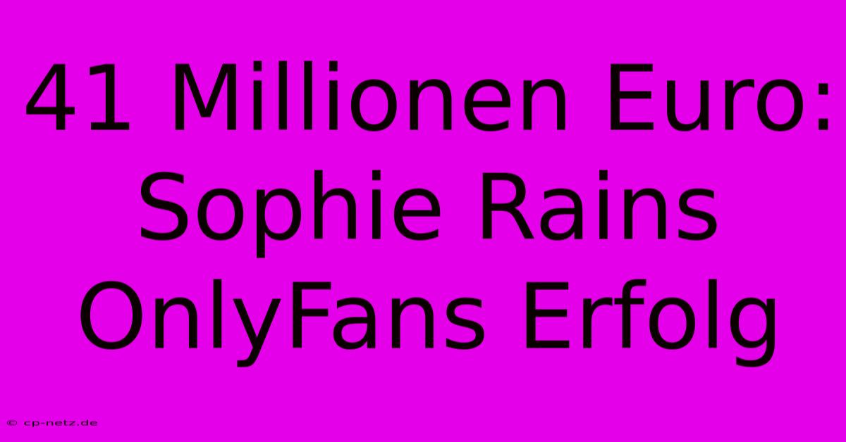 41 Millionen Euro: Sophie Rains OnlyFans Erfolg