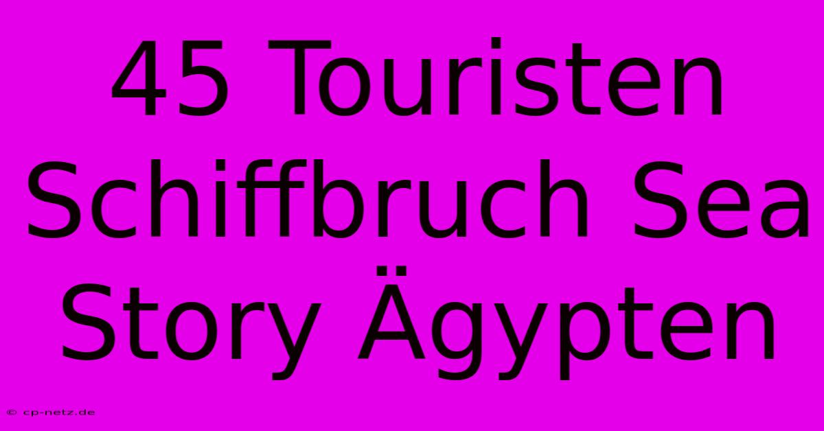 45 Touristen Schiffbruch Sea Story Ägypten