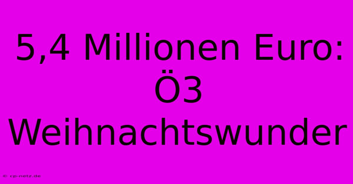 5,4 Millionen Euro: Ö3 Weihnachtswunder