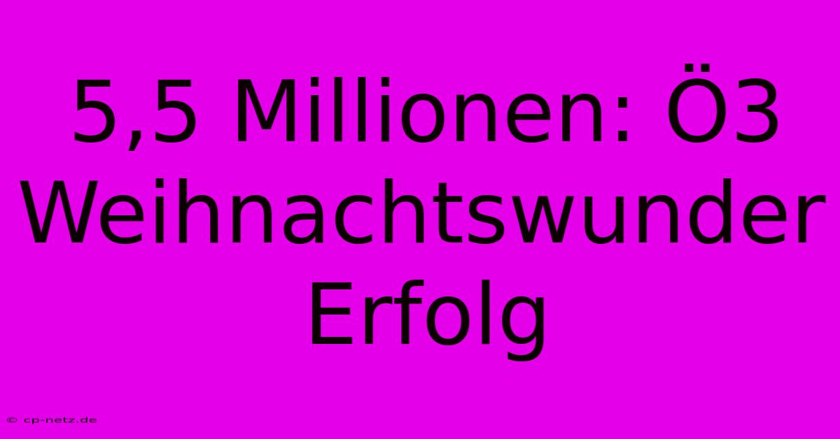 5,5 Millionen: Ö3 Weihnachtswunder Erfolg