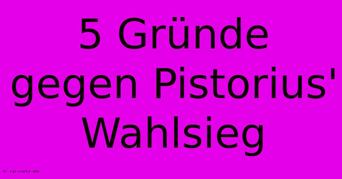 5 Gründe Gegen Pistorius' Wahlsieg