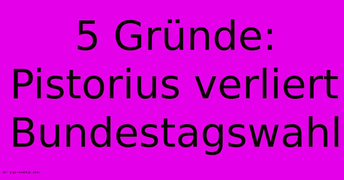 5 Gründe: Pistorius Verliert Bundestagswahl