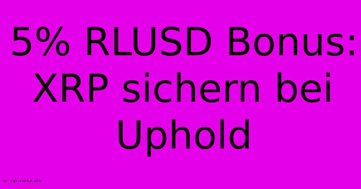 5% RLUSD Bonus: XRP Sichern Bei Uphold