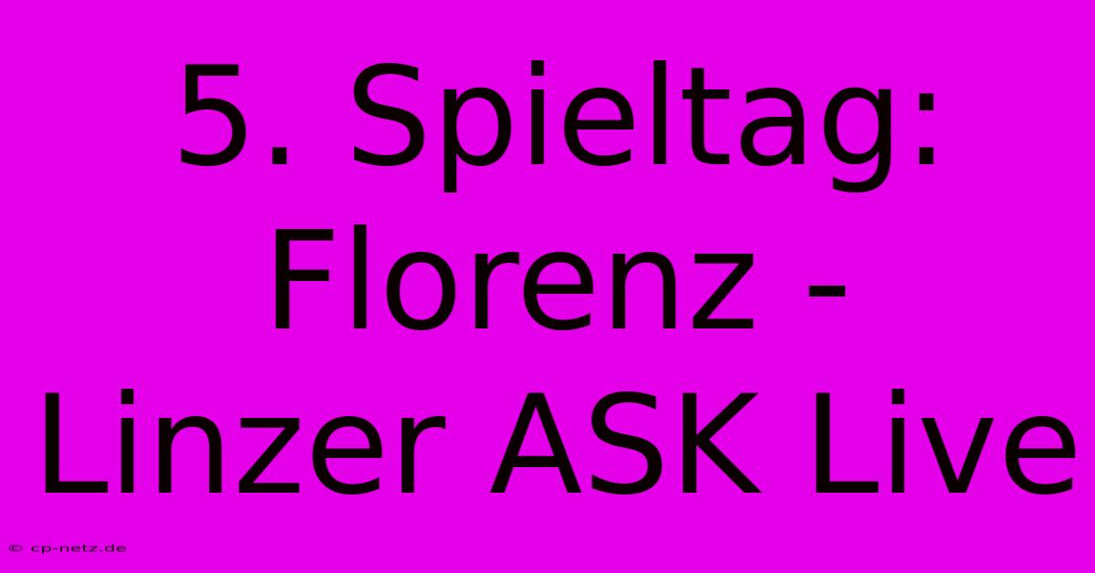 5. Spieltag: Florenz - Linzer ASK Live