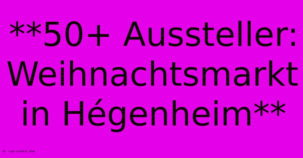 **50+ Aussteller: Weihnachtsmarkt In Hégenheim**