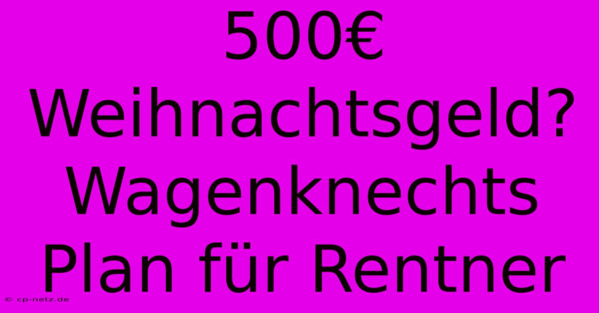 500€ Weihnachtsgeld? Wagenknechts Plan Für Rentner