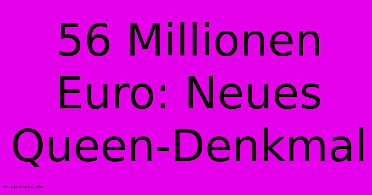 56 Millionen Euro: Neues Queen-Denkmal