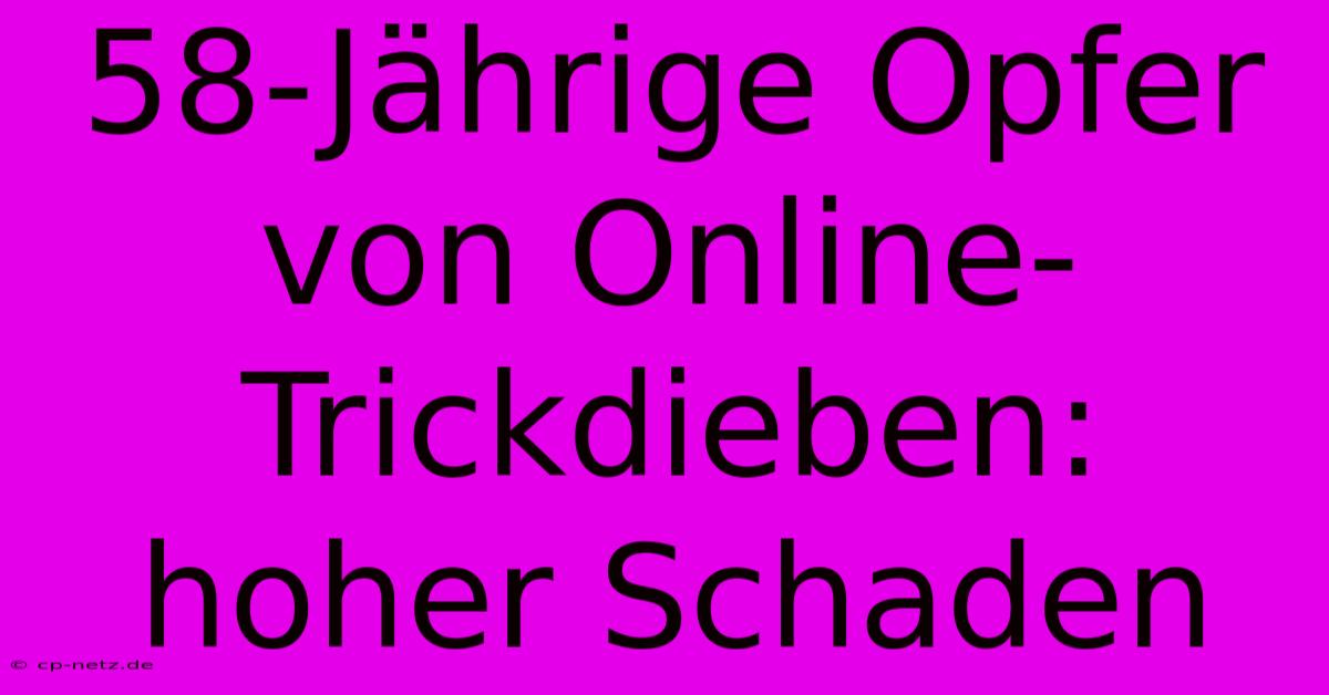 58-Jährige Opfer Von Online-Trickdieben: Hoher Schaden