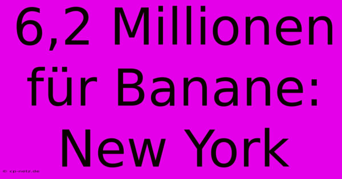 6,2 Millionen Für Banane: New York