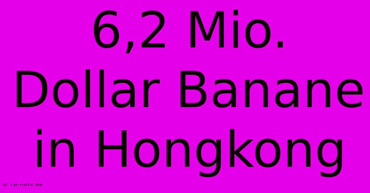 6,2 Mio. Dollar Banane In Hongkong