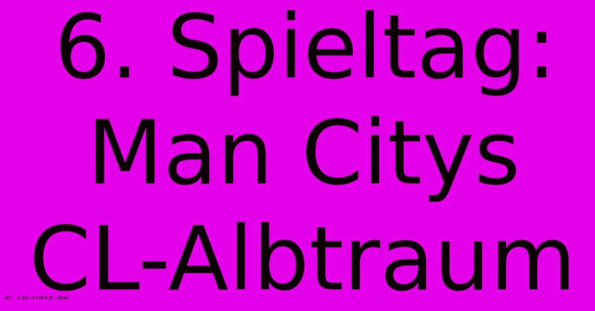 6. Spieltag: Man Citys CL-Albtraum