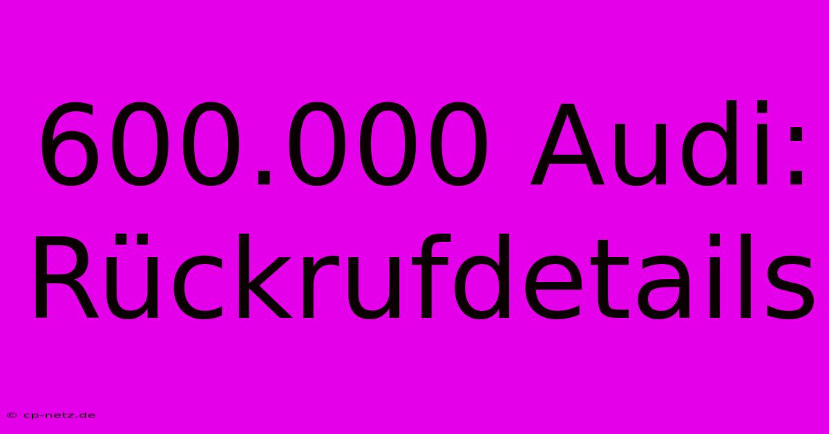 600.000 Audi: Rückrufdetails