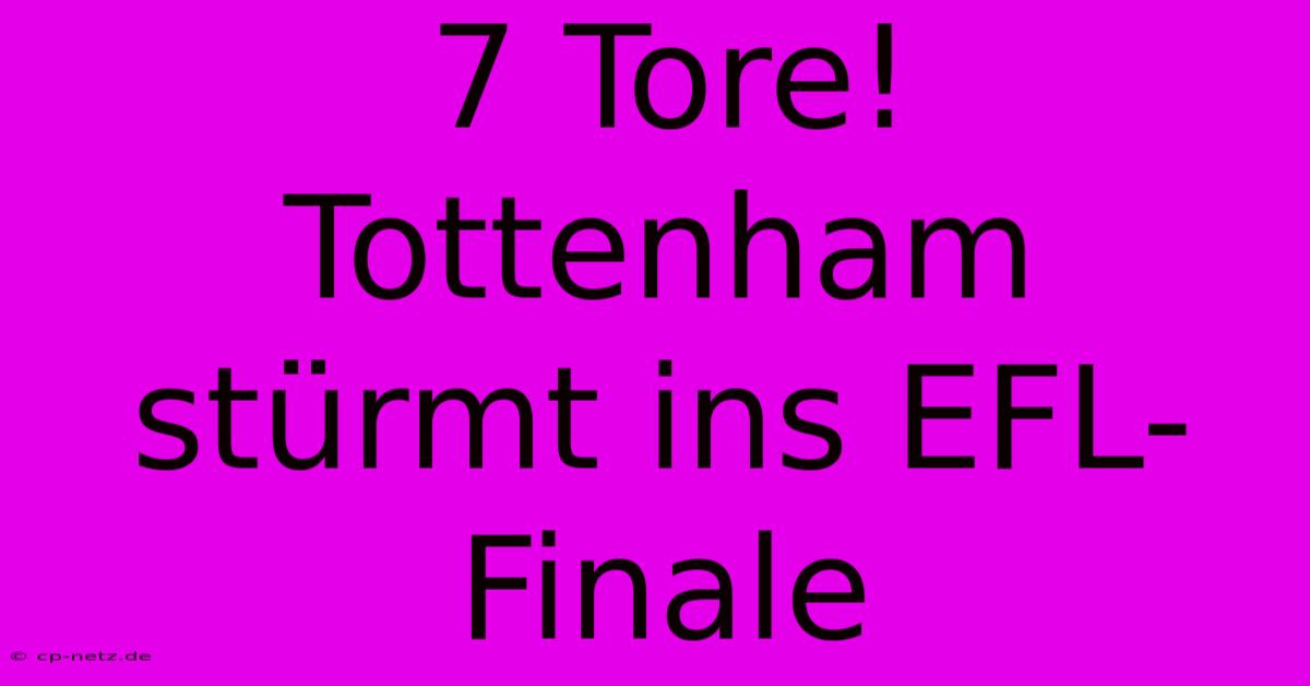 7 Tore! Tottenham Stürmt Ins EFL-Finale