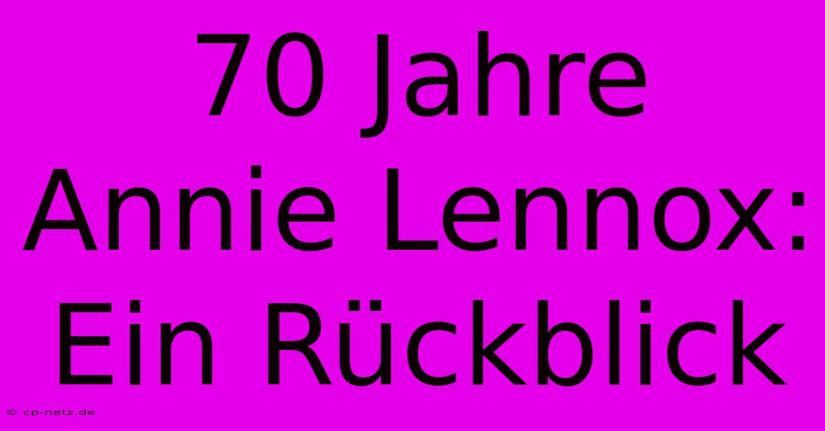 70 Jahre Annie Lennox:  Ein Rückblick