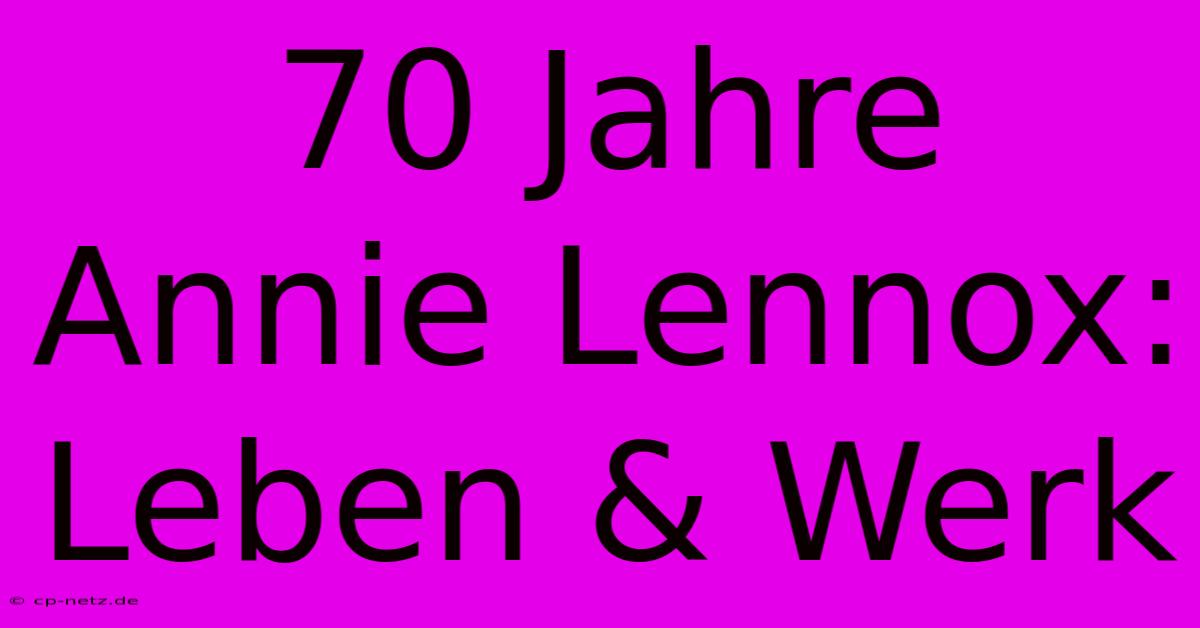 70 Jahre Annie Lennox: Leben & Werk