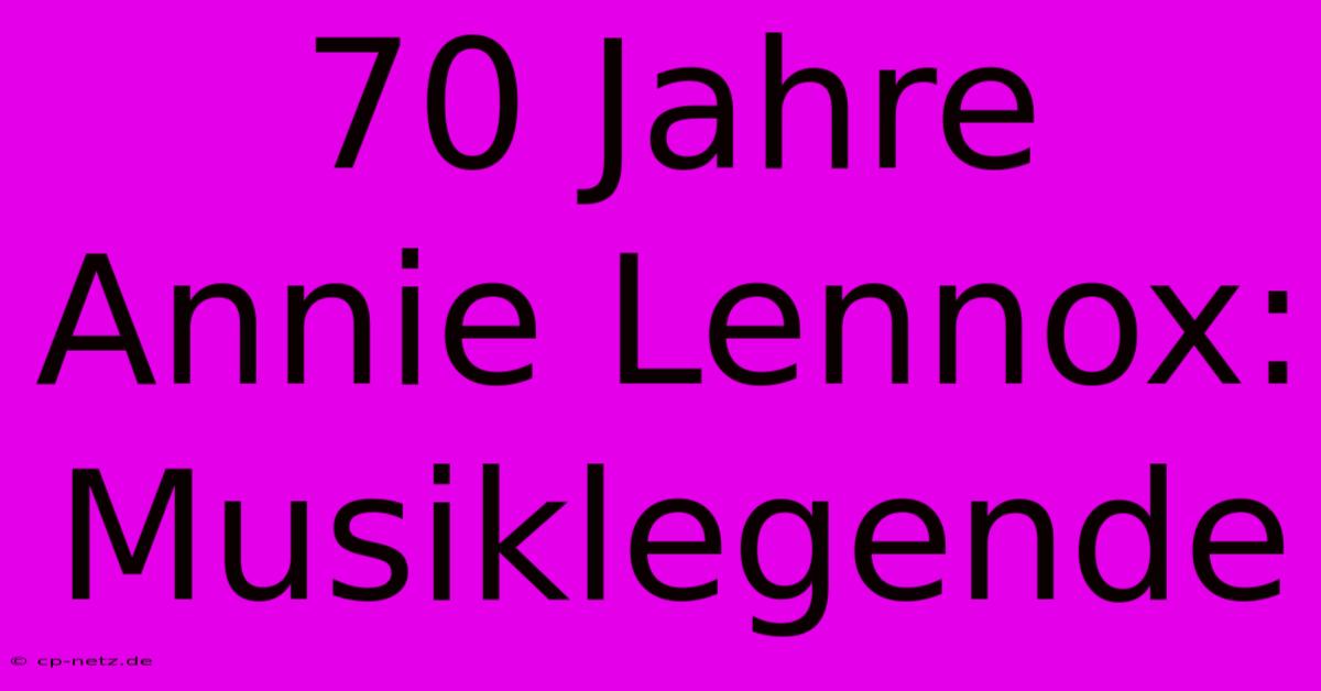 70 Jahre Annie Lennox: Musiklegende