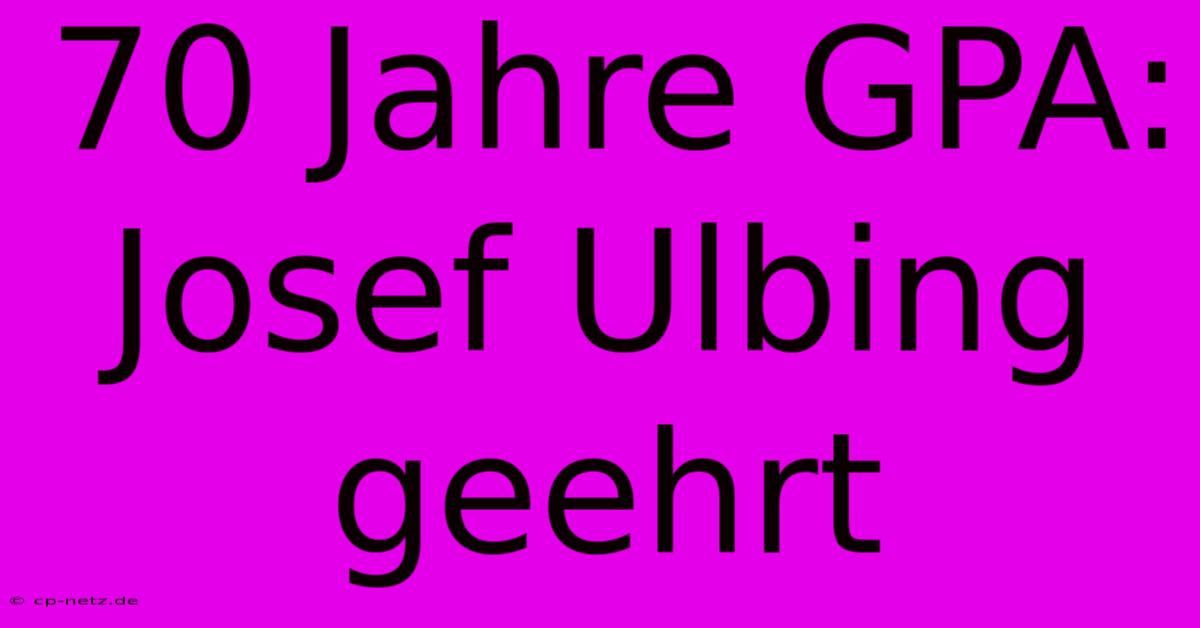 70 Jahre GPA: Josef Ulbing Geehrt