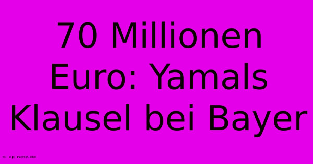 70 Millionen Euro: Yamals Klausel Bei Bayer