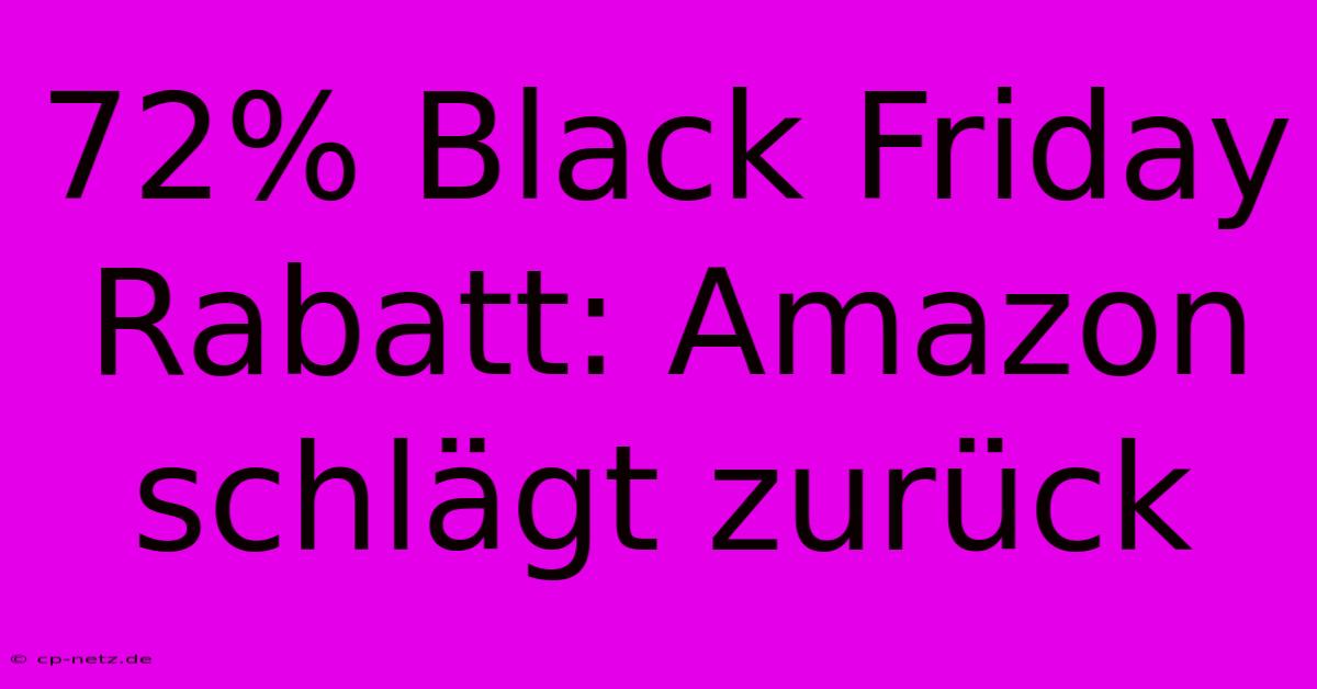 72% Black Friday Rabatt: Amazon Schlägt Zurück