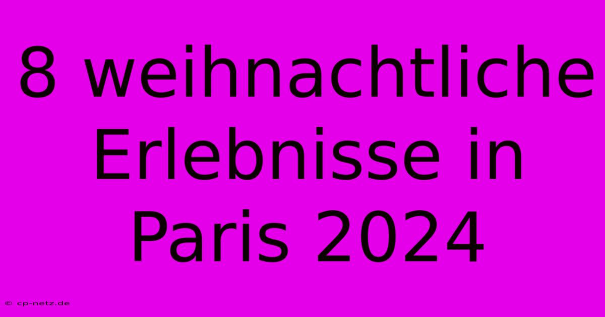 8 Weihnachtliche Erlebnisse In Paris 2024