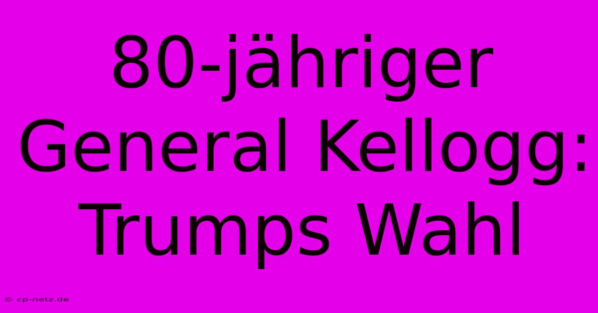 80-jähriger General Kellogg: Trumps Wahl