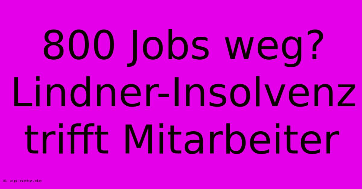 800 Jobs Weg? Lindner-Insolvenz Trifft Mitarbeiter