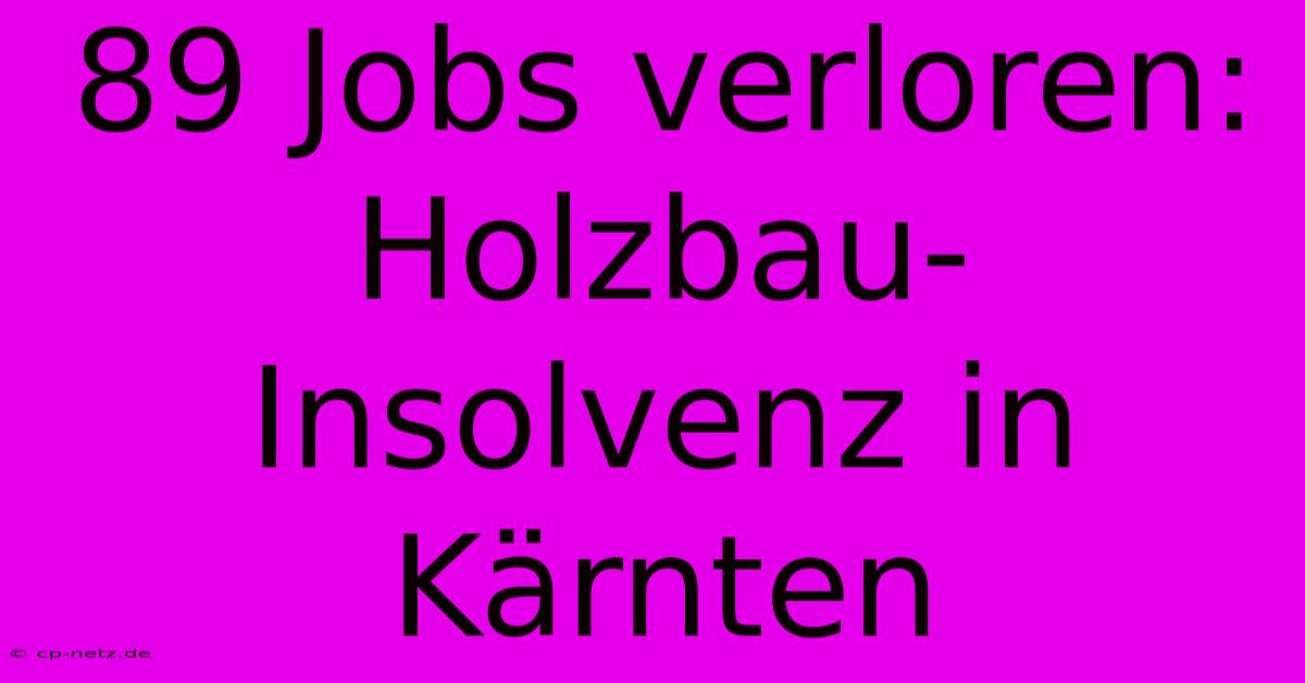 89 Jobs Verloren:  Holzbau-Insolvenz In Kärnten