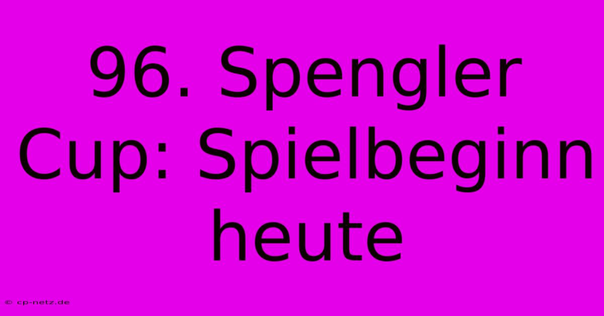 96. Spengler Cup: Spielbeginn Heute