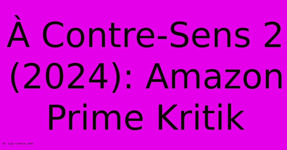 À Contre-Sens 2 (2024): Amazon Prime Kritik