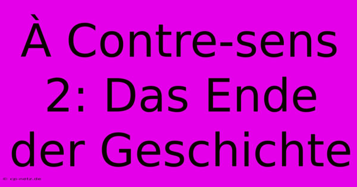 À Contre-sens 2: Das Ende Der Geschichte