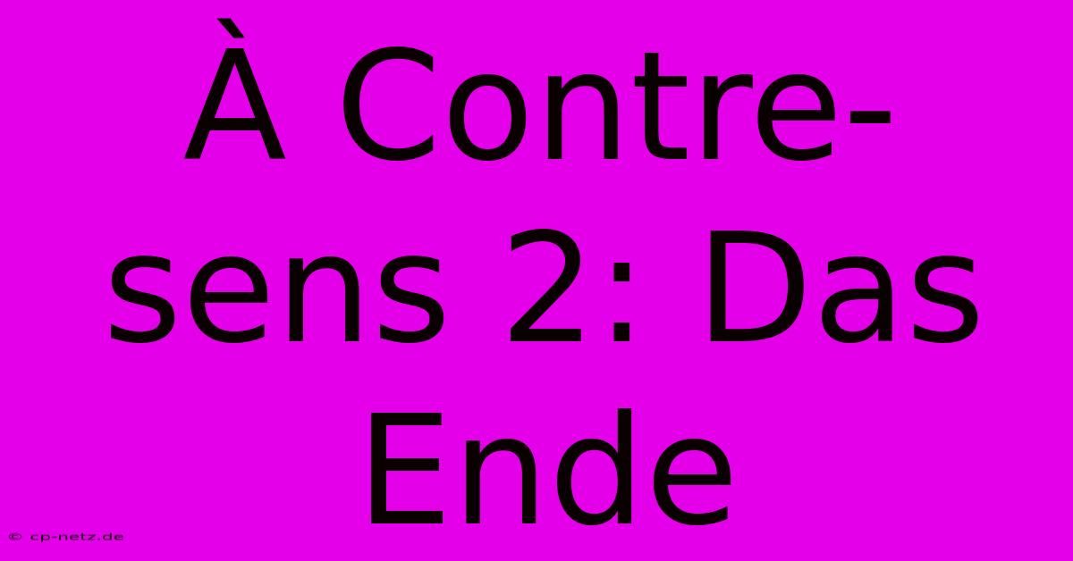 À Contre-sens 2: Das Ende