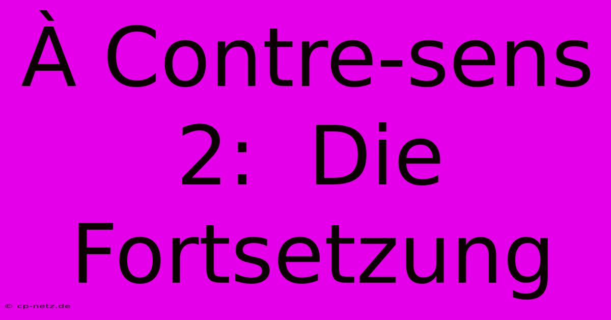 À Contre-sens 2:  Die Fortsetzung