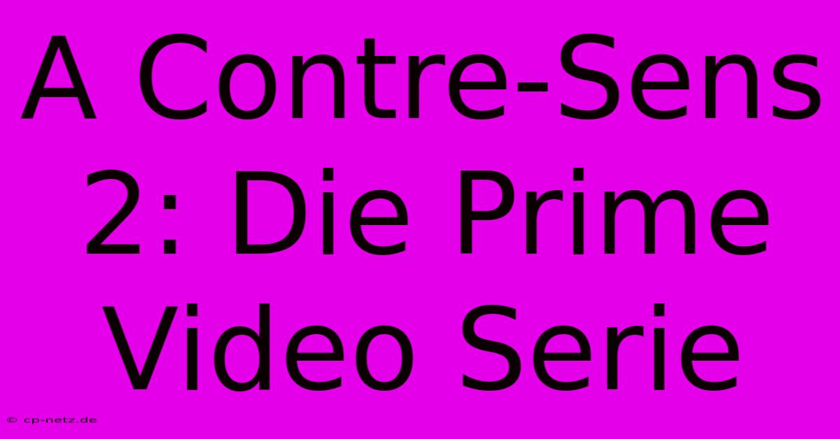 A Contre-Sens 2: Die Prime Video Serie