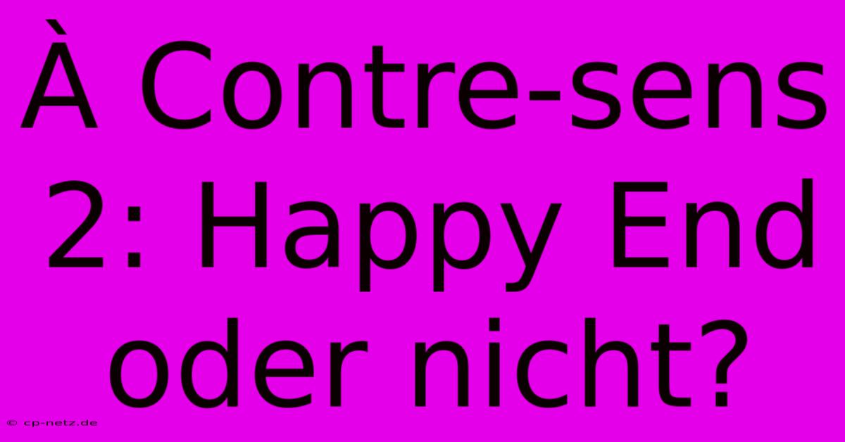 À Contre-sens 2: Happy End Oder Nicht?