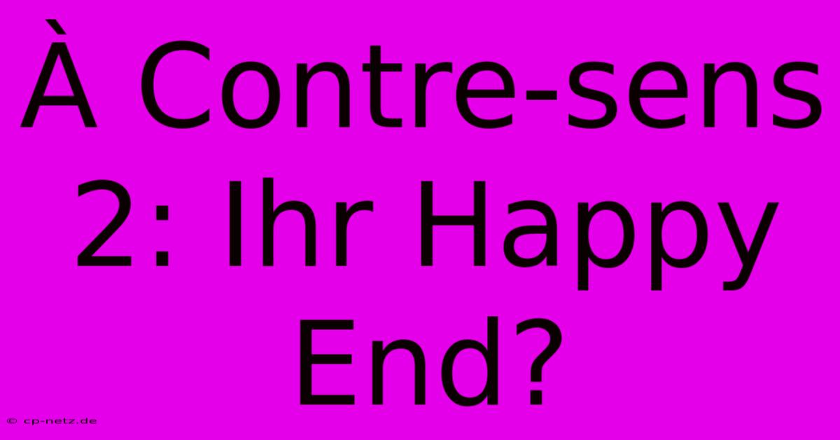 À Contre-sens 2: Ihr Happy End?