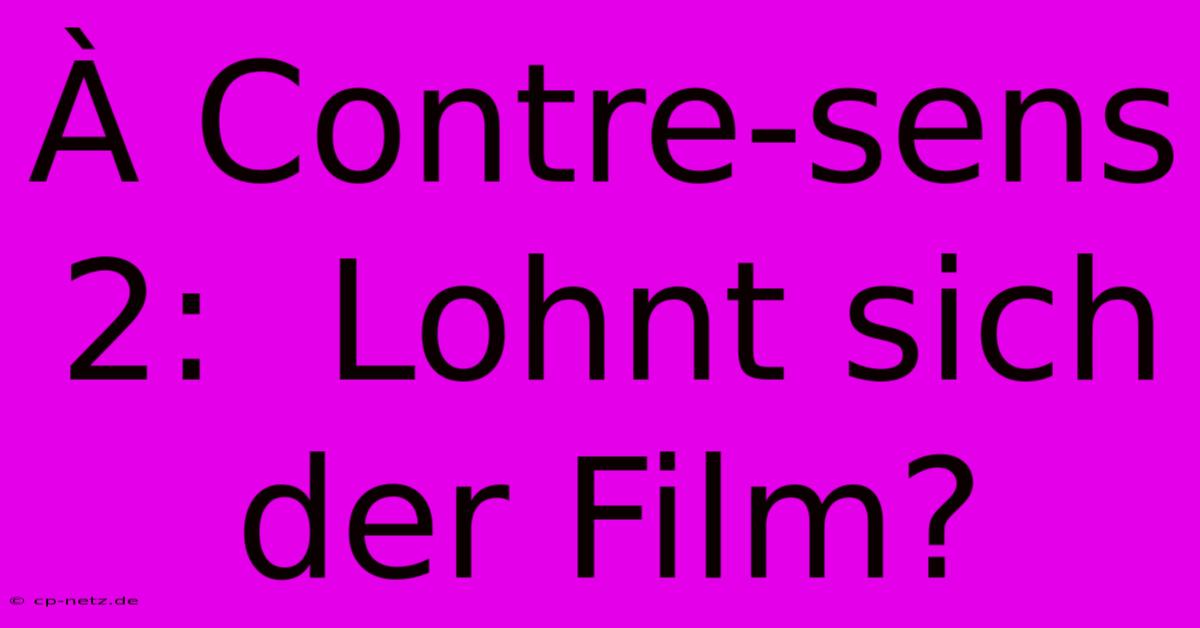 À Contre-sens 2:  Lohnt Sich Der Film?