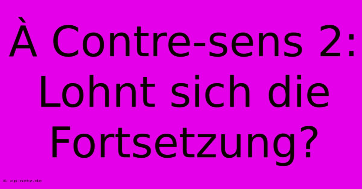 À Contre-sens 2: Lohnt Sich Die Fortsetzung?