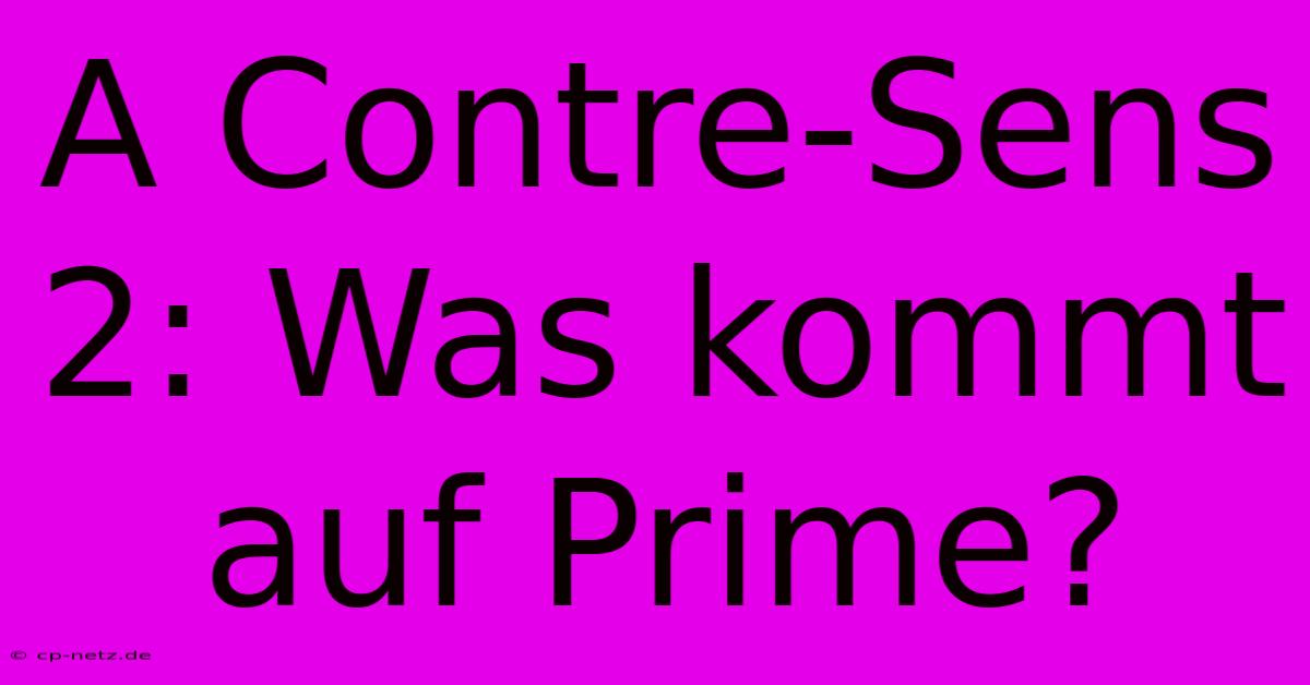 A Contre-Sens 2: Was Kommt Auf Prime?