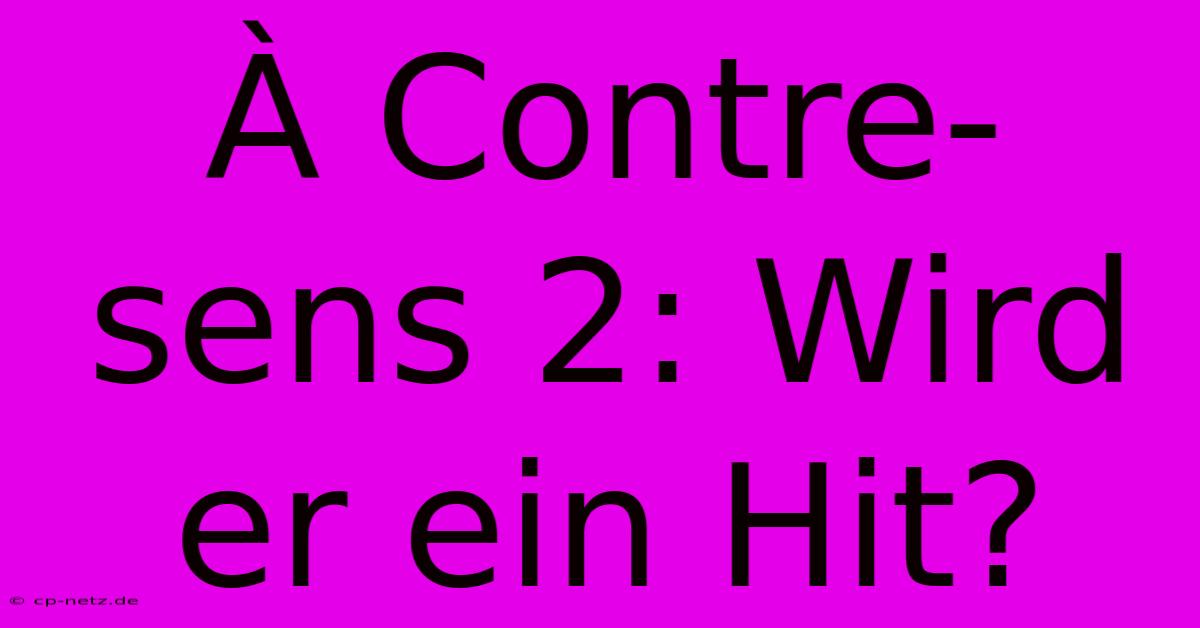 À Contre-sens 2: Wird Er Ein Hit?