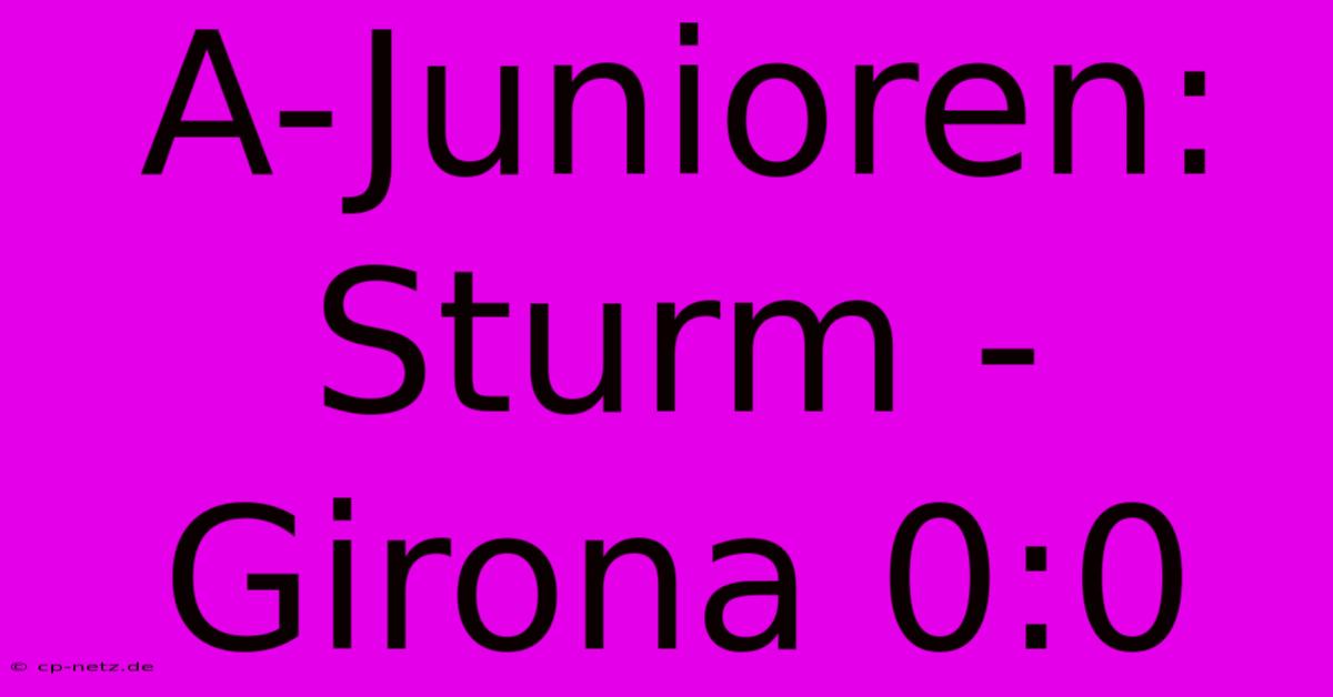 A-Junioren: Sturm - Girona 0:0