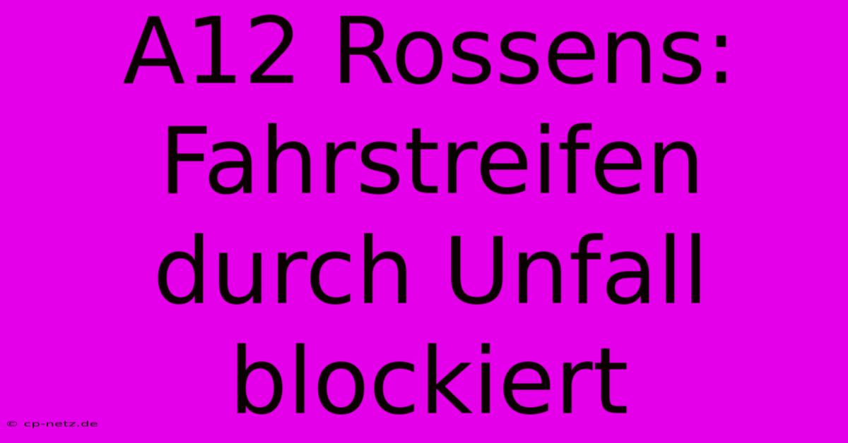 A12 Rossens: Fahrstreifen Durch Unfall Blockiert