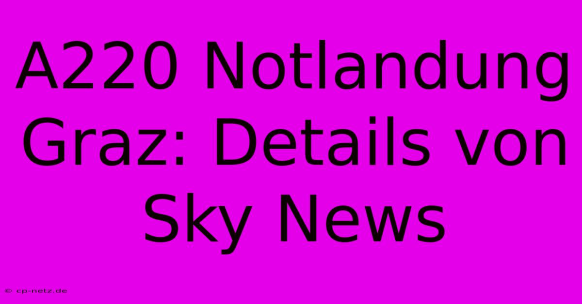 A220 Notlandung Graz: Details Von Sky News