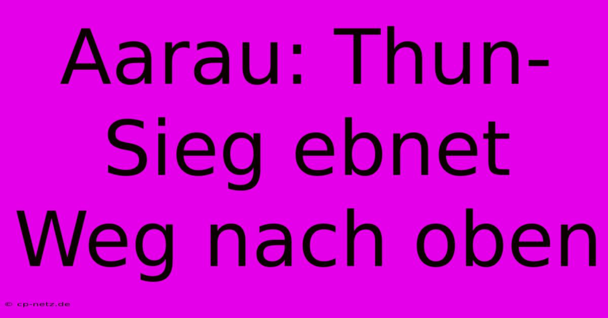 Aarau: Thun-Sieg Ebnet Weg Nach Oben