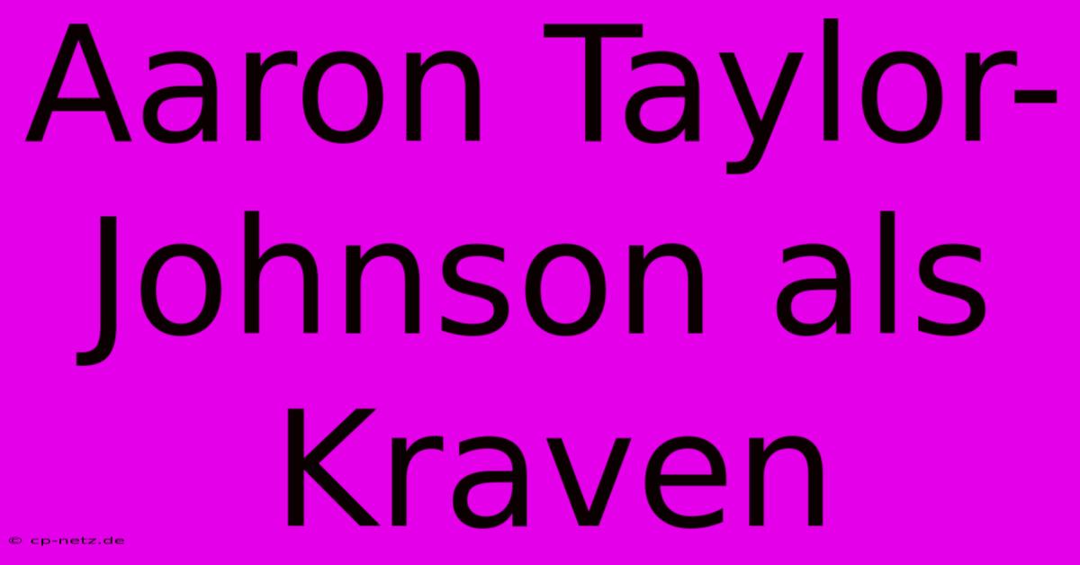 Aaron Taylor-Johnson Als Kraven