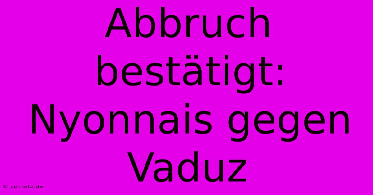 Abbruch Bestätigt: Nyonnais Gegen Vaduz