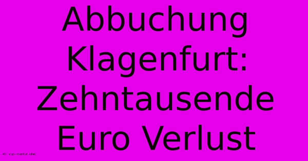 Abbuchung Klagenfurt: Zehntausende Euro Verlust