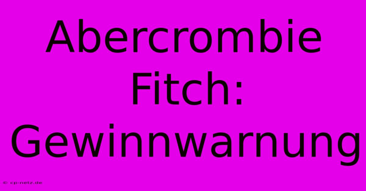 Abercrombie Fitch: Gewinnwarnung