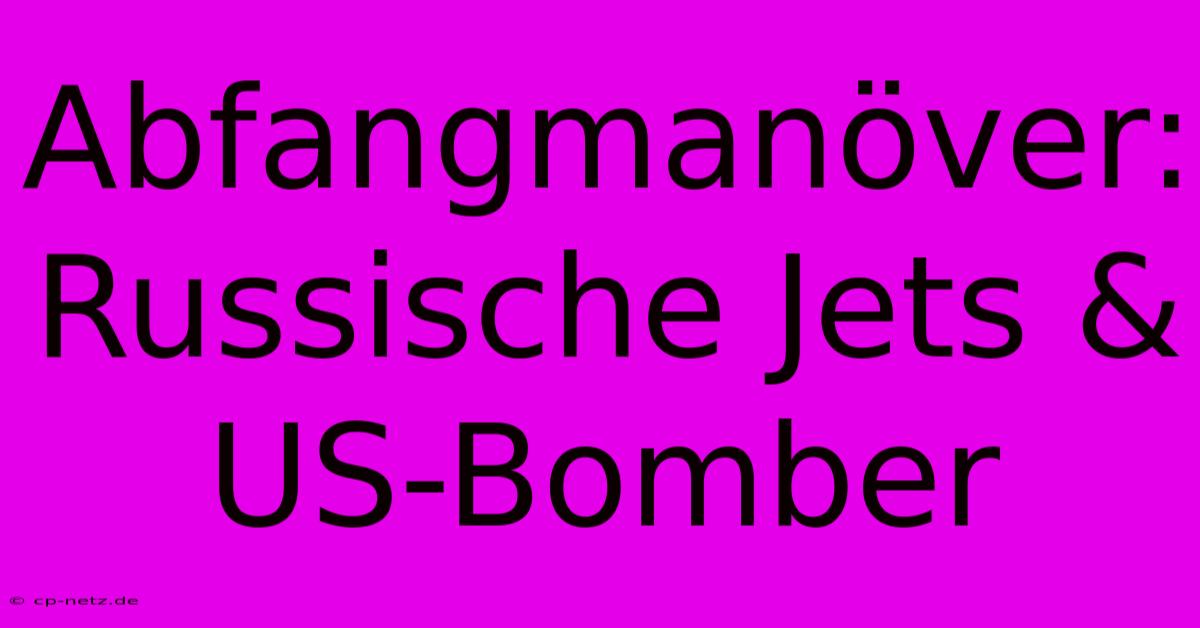 Abfangmanöver: Russische Jets & US-Bomber