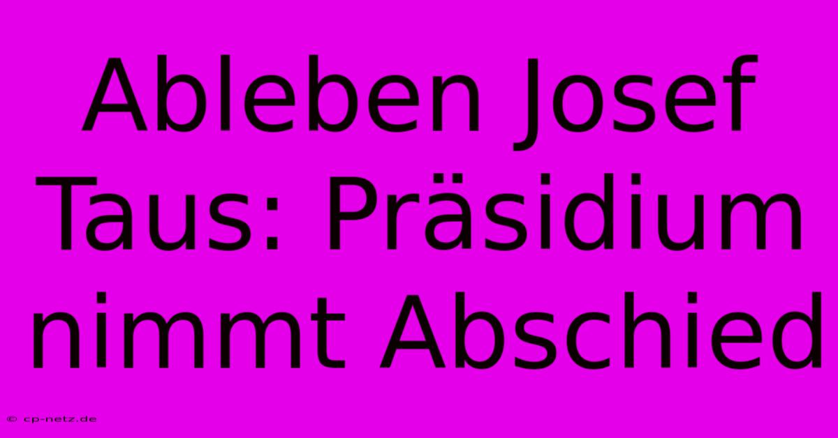 Ableben Josef Taus: Präsidium Nimmt Abschied